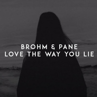 Brohm & Pane - Love The Way You Lie